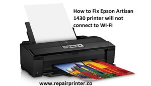 Epson Artisan 1430 printer will not connect to WI-FI