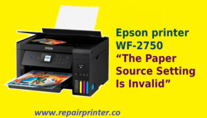 Epson printer WF-2750 will not photocopy “The Paper Source Setting Is Invalid”