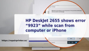 HP DeskJet 2655 shows error “9923” while scan from computer or iPhone