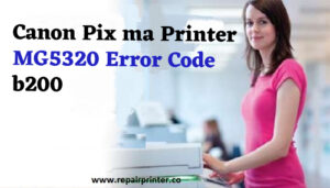 Fixing Canon Pix ma Printer MG5320 Error Code b200