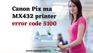 Fixing Canon Pix ma MX432 printer error code 5100