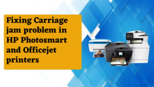 Fixing Carriage jam problem in HP Photosmart and Officejet Printers