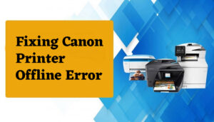 Fixing Canon Printer Offline Error