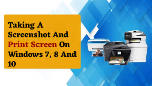Taking a screenshot and print screen on windows 7, 8 and 10