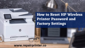 How to Reset HP Wireless Printer Password and Factory Settings