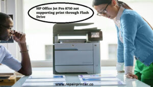 HP OfficeJet Pro 8710 not supporting print through Flash Drive