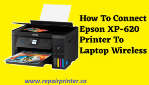 How To Connect Epson XP-620 Printer To Laptop Wireless