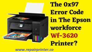 How to Fix The 0x97 Error Code in The Epson workforce Wf-3620 Printer?