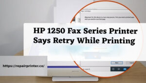 HP 1250 Fax Series Printer Says Retry While Printing
