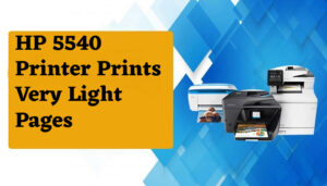 HP 5540 Printer Prints Very Light Pages