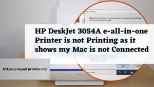 HP DeskJet 3054A e-all-in-one printer is not printing as it shows my Mac is not connected although