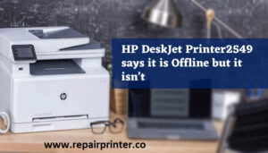 HP DeskJet printer2549 says it is offline but it isn’t