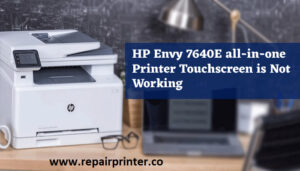 HP Envy 7640E all-in-one Printer Touchscreen is Not Working