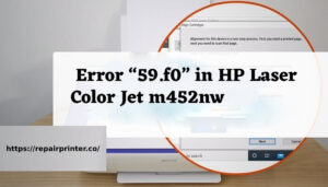 The Printer is Not Working, Display Error “59.f0” in HP Laser Color Jet m452nw