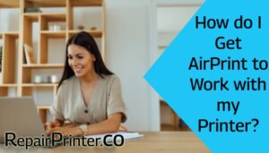 How do I Get AirPrint to Work with my Printer?