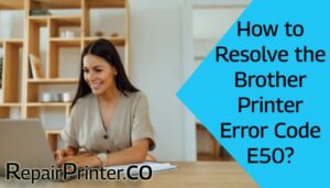 How to Resolve the Brother Printer Error Code E50?