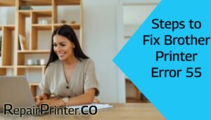 Steps to Fix Brother Printer Error 55