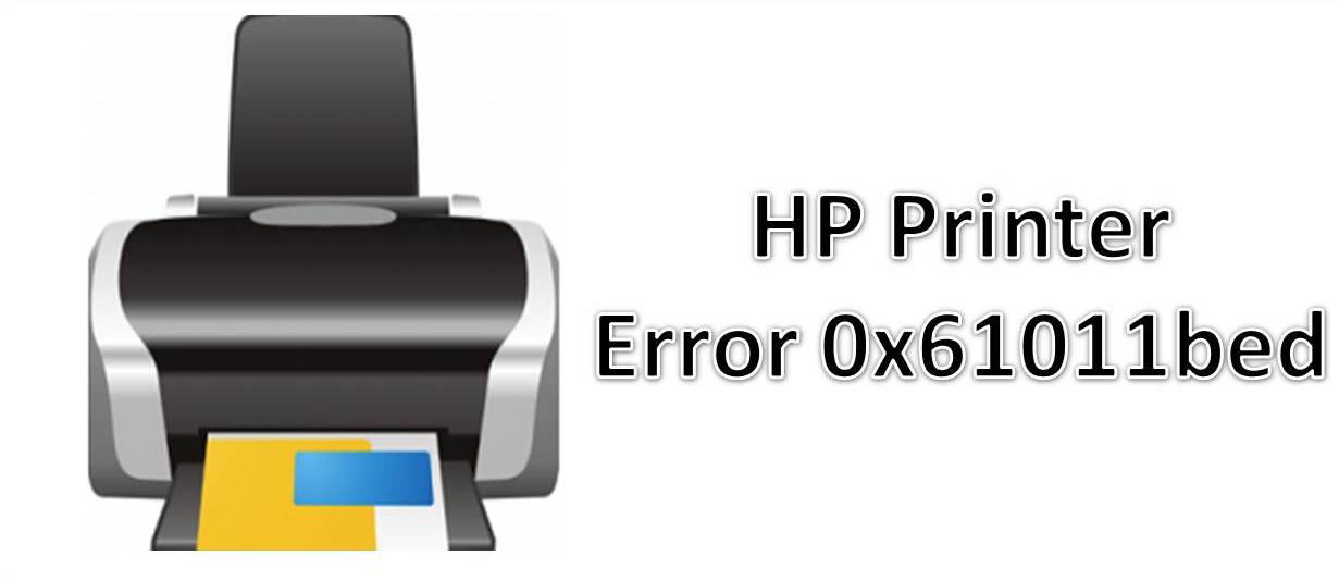 How to Fix HP Printer Error 0X61011BED ? Error Code 0X61011BED HP